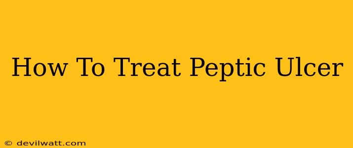 How To Treat Peptic Ulcer