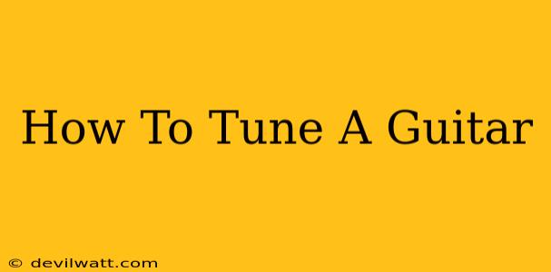 How To Tune A Guitar