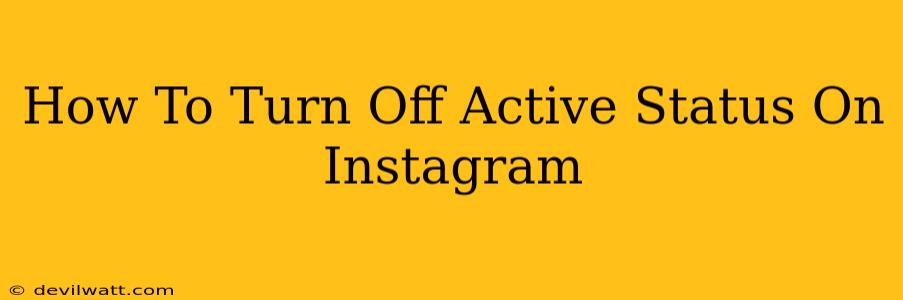 How To Turn Off Active Status On Instagram