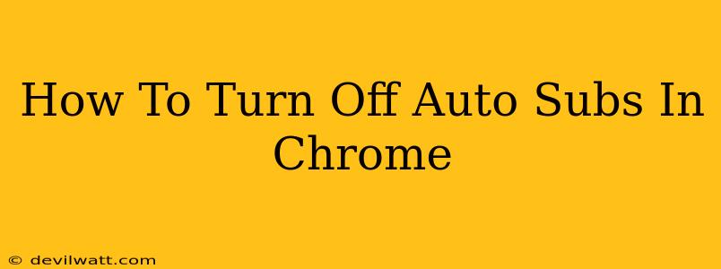 How To Turn Off Auto Subs In Chrome