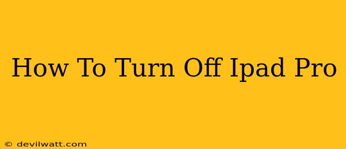 How To Turn Off Ipad Pro