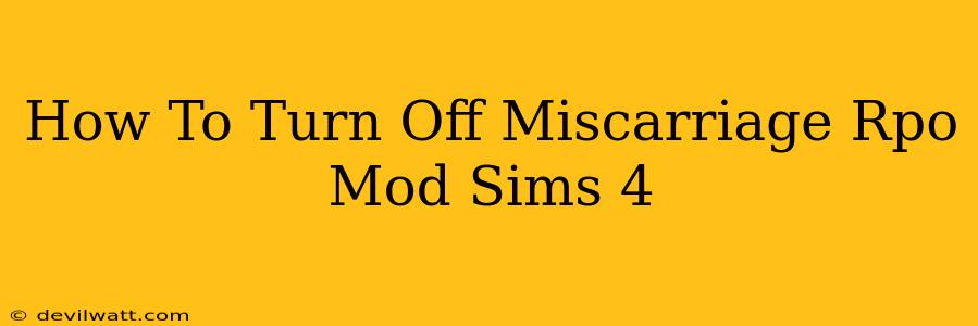 How To Turn Off Miscarriage Rpo Mod Sims 4