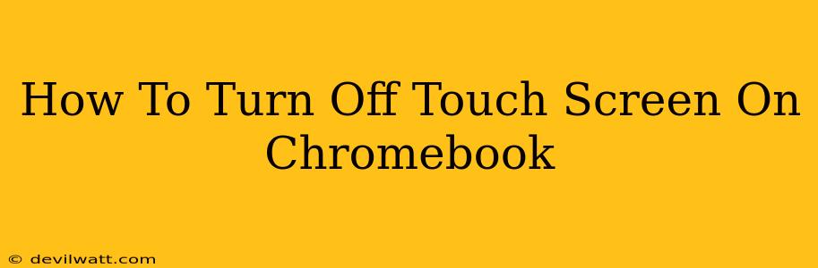 How To Turn Off Touch Screen On Chromebook