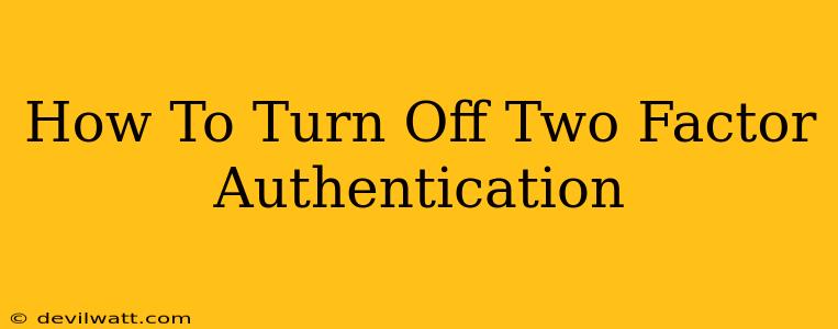 How To Turn Off Two Factor Authentication