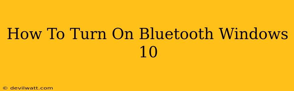 How To Turn On Bluetooth Windows 10