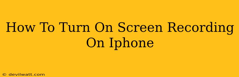 How To Turn On Screen Recording On Iphone