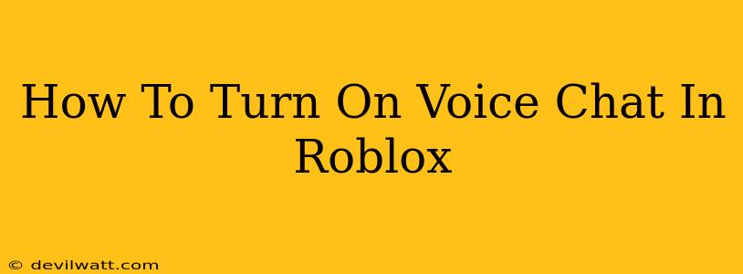 How To Turn On Voice Chat In Roblox