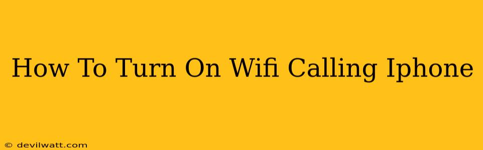 How To Turn On Wifi Calling Iphone