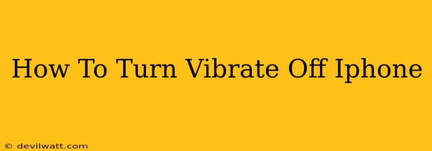 How To Turn Vibrate Off Iphone