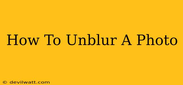 How To Unblur A Photo