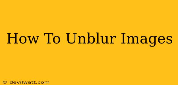 How To Unblur Images