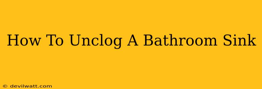 How To Unclog A Bathroom Sink