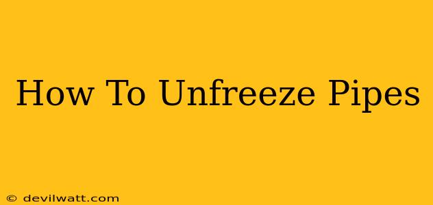 How To Unfreeze Pipes