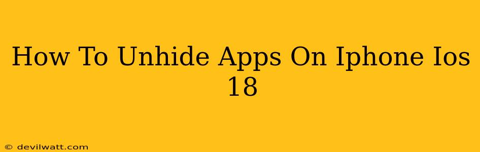 How To Unhide Apps On Iphone Ios 18