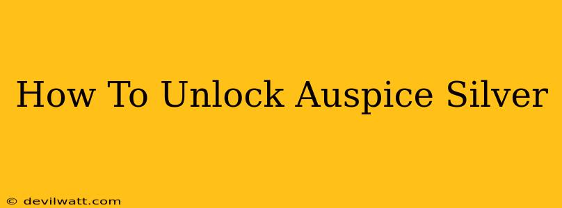 How To Unlock Auspice Silver