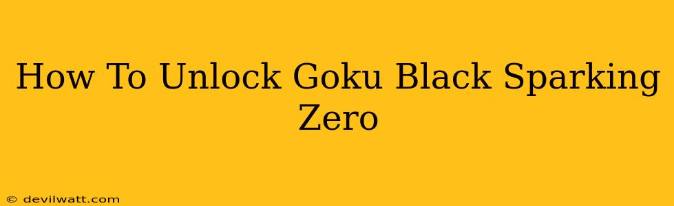 How To Unlock Goku Black Sparking Zero