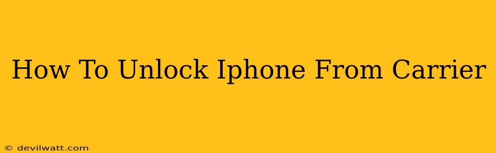 How To Unlock Iphone From Carrier