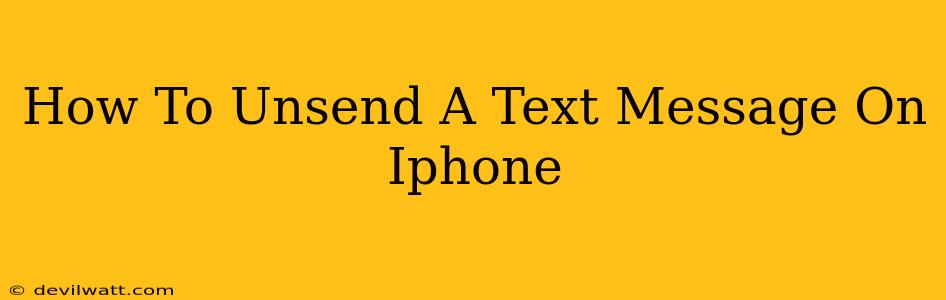 How To Unsend A Text Message On Iphone