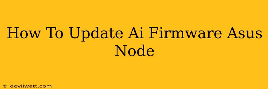 How To Update Ai Firmware Asus Node