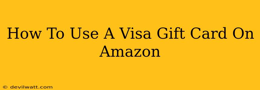 How To Use A Visa Gift Card On Amazon