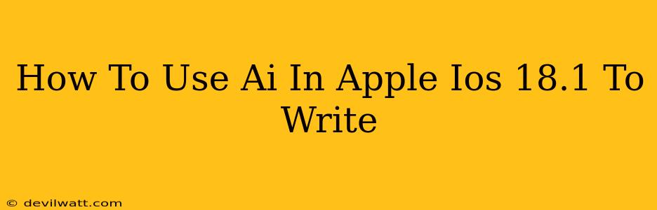 How To Use Ai In Apple Ios 18.1 To Write