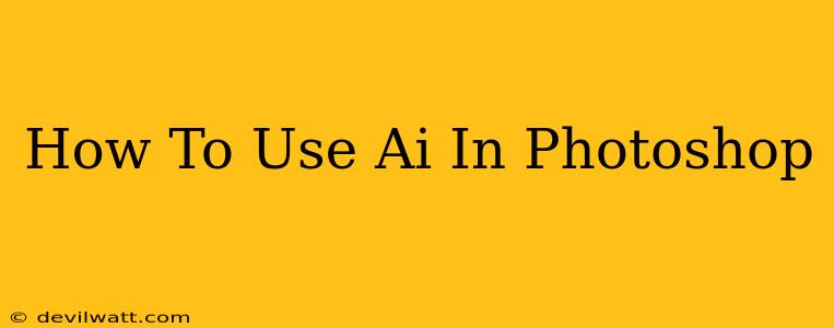 How To Use Ai In Photoshop