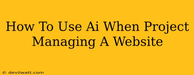 How To Use Ai When Project Managing A Website