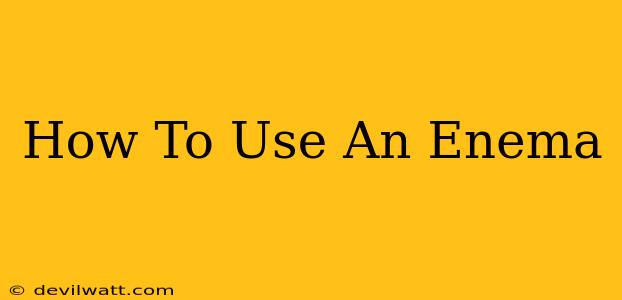 How To Use An Enema