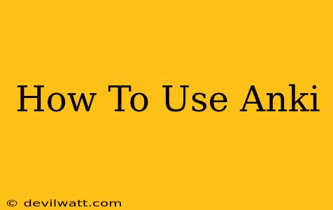 How To Use Anki