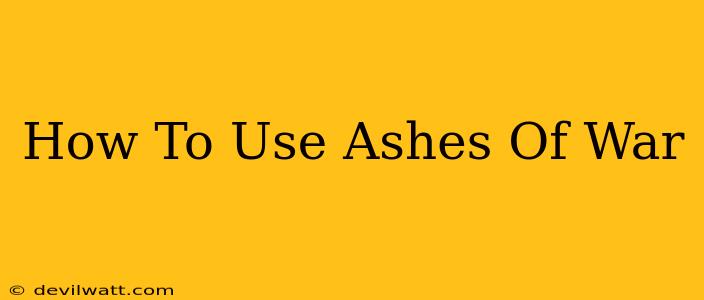 How To Use Ashes Of War