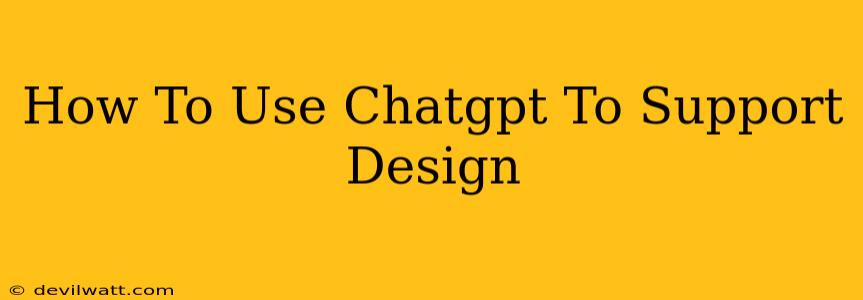 How To Use Chatgpt To Support Design