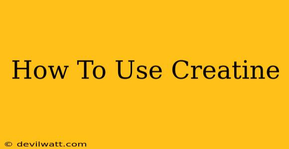 How To Use Creatine