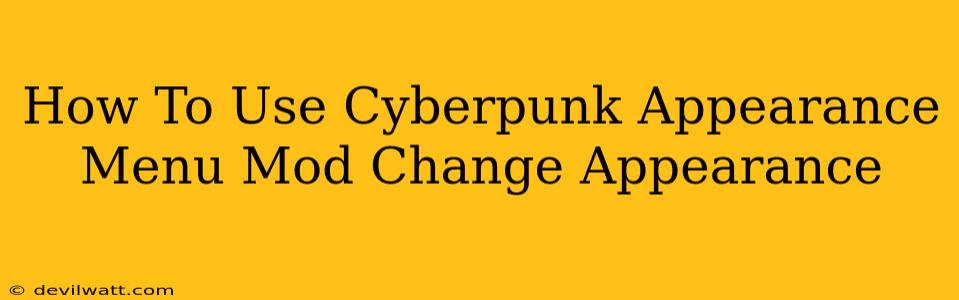 How To Use Cyberpunk Appearance Menu Mod Change Appearance