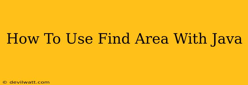 How To Use Find Area With Java