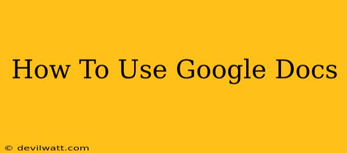 How To Use Google Docs