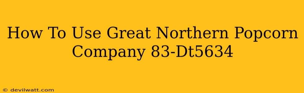 How To Use Great Northern Popcorn Company 83-Dt5634