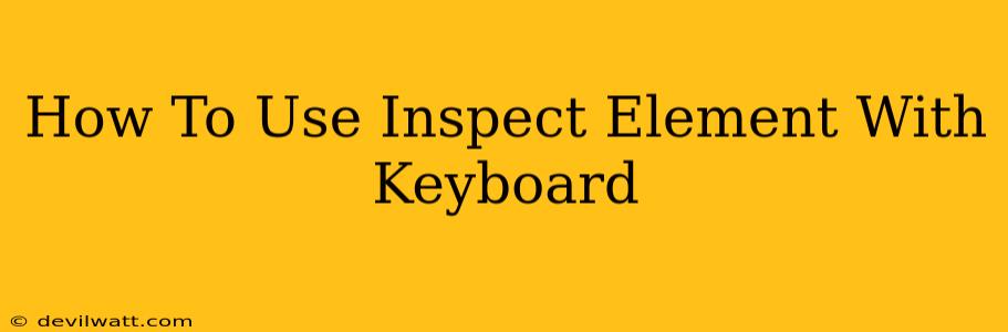 How To Use Inspect Element With Keyboard