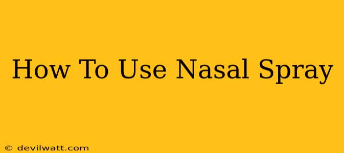 How To Use Nasal Spray