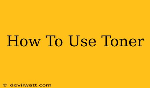 How To Use Toner