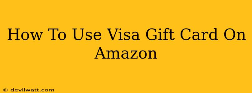 How To Use Visa Gift Card On Amazon