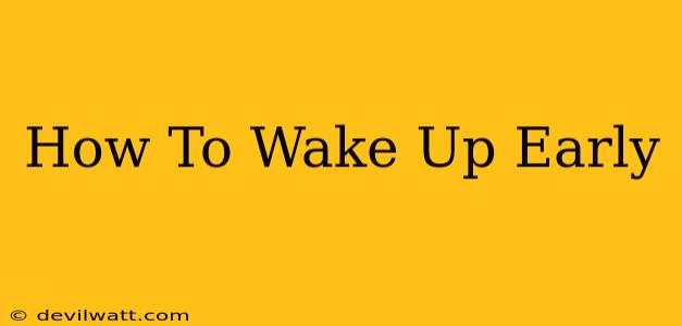 How To Wake Up Early