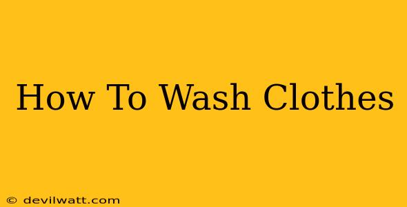 How To Wash Clothes