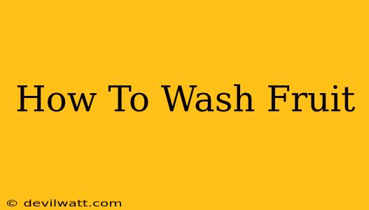 How To Wash Fruit