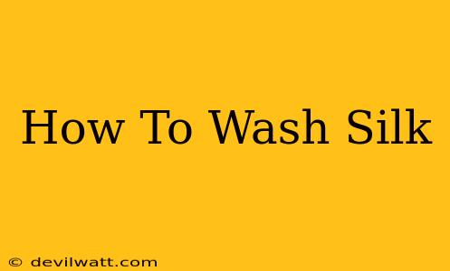 How To Wash Silk