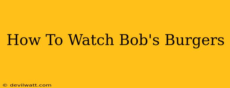 How To Watch Bob's Burgers