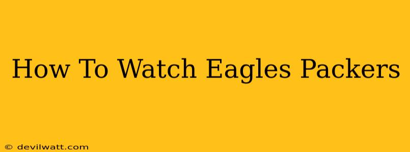 How To Watch Eagles Packers