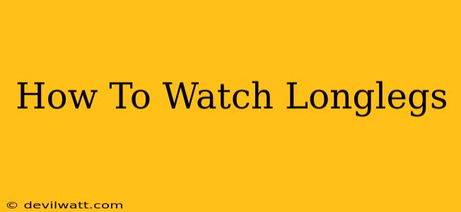 How To Watch Longlegs