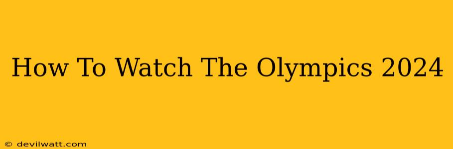 How To Watch The Olympics 2024