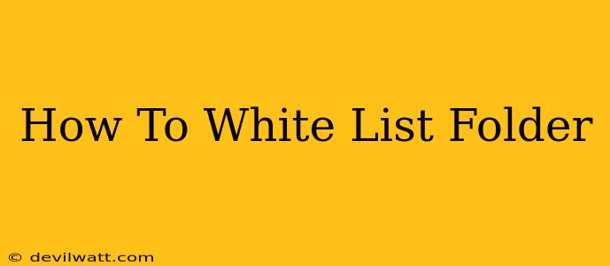 How To White List Folder