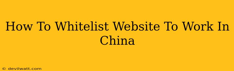 How To Whitelist Website To Work In China